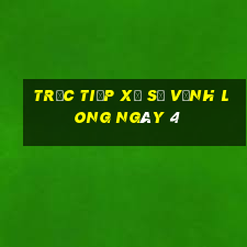 Trực tiếp Xổ Số Vĩnh Long ngày 4