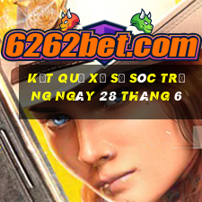 kết quả xổ số sóc trăng ngày 28 tháng 6