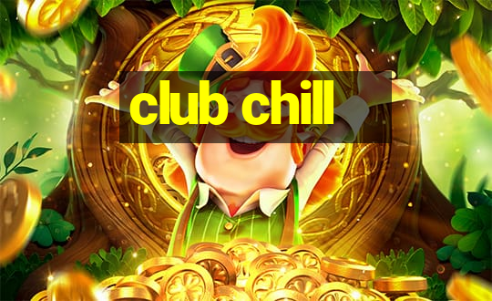 club chill