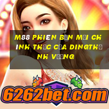 M88 Phiên bản mới chính thức của Dingthịnh vượng