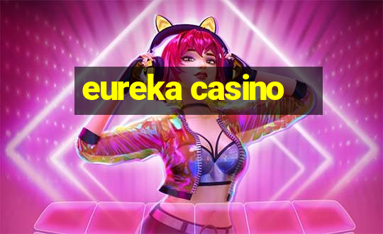 eureka casino