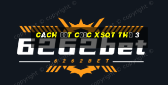 Cách đặt cược XSQT Thứ 3