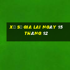 xổ số gia lai ngày 15 tháng 12