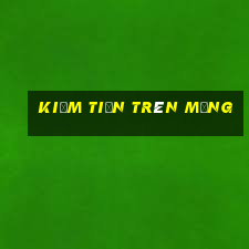 kiếm tiền trên mạng