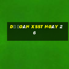 Dự đoán XSST ngày 26