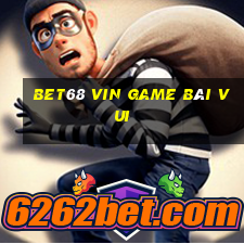 Bet68 Vin Game Bài Vui