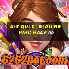 kết quả Xổ Số Quảng Ninh ngày 30