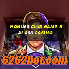 Nohu68 Club Game Bài 888 Casino