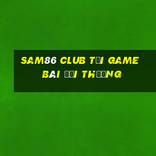 Sam86 Club Tải Game Bài Đổi Thưởng