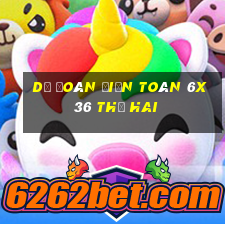 Dự Đoán Điện Toán 6x36 thứ hai