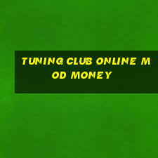 tuning club online mod money