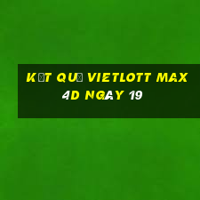 kết quả vietlott Max 4D ngày 19