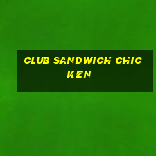 club sandwich chicken