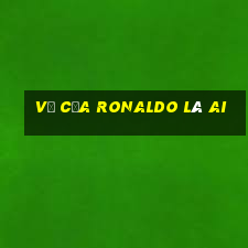 vợ của ronaldo là ai