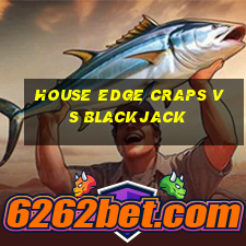 house edge craps vs blackjack