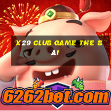 X29 Club Game The Bài