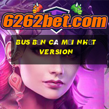 Bus Bắn cá Mới nhất Version