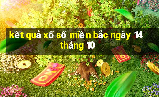 kết quả xổ số miền bắc ngày 14 tháng 10