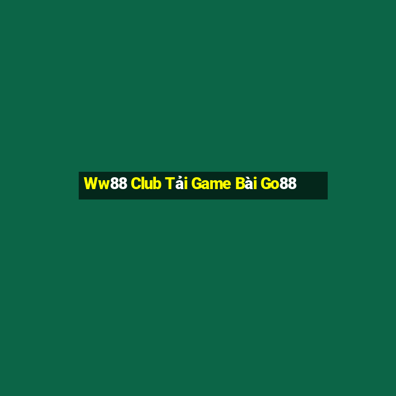 Ww88 Club Tải Game Bài Go88