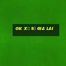 ok xổ số gia lai