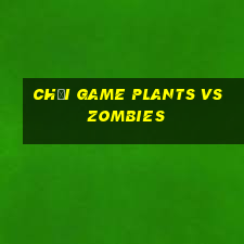 chơi game plants vs zombies