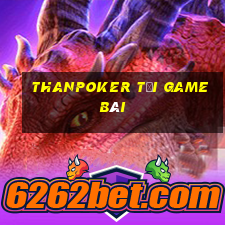 Thanpoker Tải Game Bài