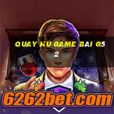 Quay Hu Game Bài G52