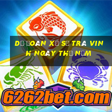 Dự Đoán xổ số Trà Vinh ngày thứ năm