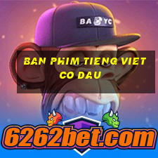 ban phim tieng viet co dau