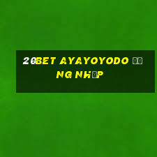 20bet AYAYOYODO Đăng nhập