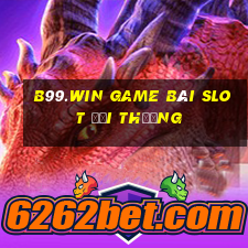 B99.Win Game Bài Slot Đổi Thưởng