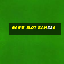 Game Slot Ban88a