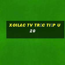 xoilac tv trực tiếp u20