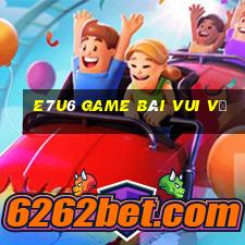 e7u6 game bài vui vẻ