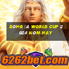 bóng đá world cup 2024 hôm nay