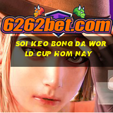 soi keo bong da world cup hom nay