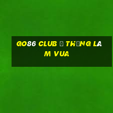 Go86 Club | Thắng làm vua