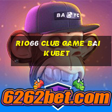 Rio66 Club Game Bài Kubet