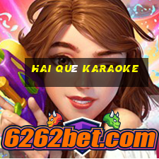 hai quê karaoke