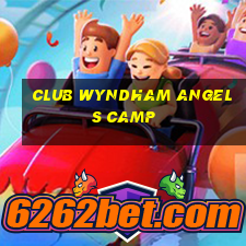 club wyndham angels camp