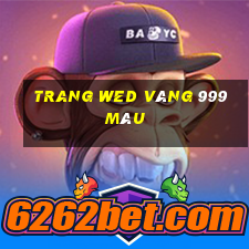 trang wed vàng 999 màu