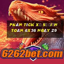 Phân tích Xổ Số điện toán 6x36 ngày 29