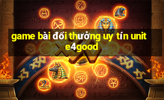 game bài đổi thưởng uy tín unite4good