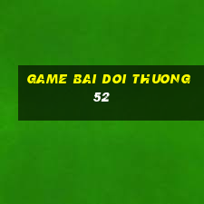 game bai doi thuong 52