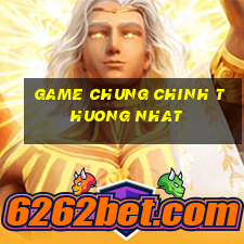 game chung chinh thuong nhat