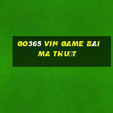 Go365 Vin Game Bài Ma Thuật