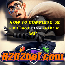 how to complete uefa euro 2024 goal rush