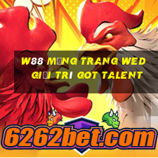 W88 Mạng trang wed giải trí Got Talent