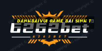 Danhbaivui Game Bài Sinh Tử