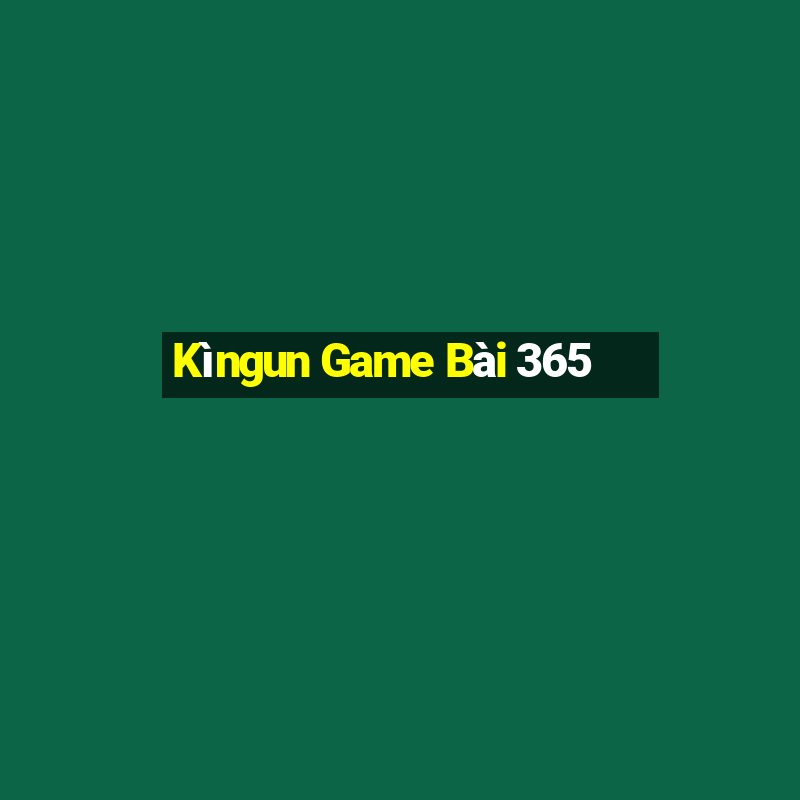 Kìngun Game Bài 365